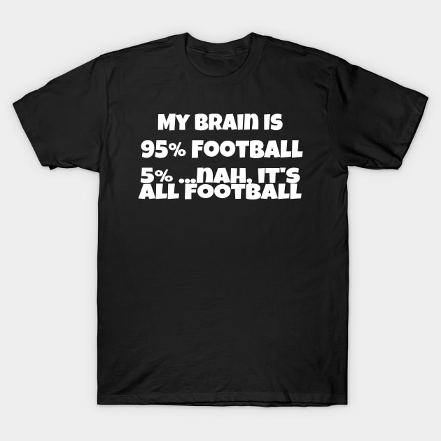 My Brain is 95% Football T-Shirt by jutulen